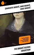E-Book (epub) The Brontë Sisters Collection von Charlotte Brontë, Anne Brontë, Emily Brontë