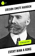 ePUB Every Man A King von Orison Swett Marden