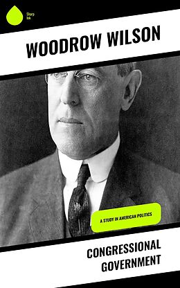 eBook (epub) Congressional Government de Woodrow Wilson