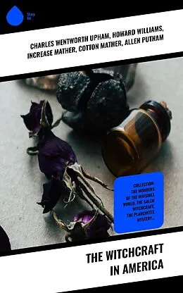 E-Book (epub) The Witchcraft in America von Charles Wentworth Upham, William P. Upham, Samuel Roberts Wells