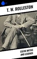 ePUB Celtic Myths and Legends von T. W. Rolleston