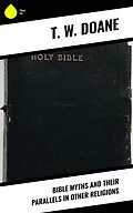 E-Book (epub) Bible Myths and their Parallels in other Religions von T. W. Doane