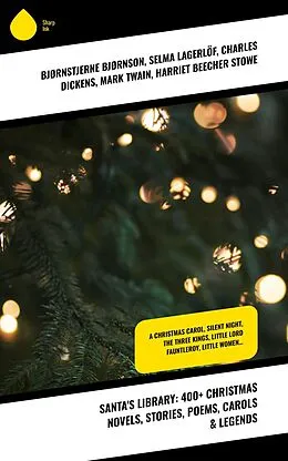 E-Book (epub) Santa's Library: 400+ Christmas Novels, Stories, Poems, Carols & Legends von Bjørnstjerne Bjørnson, Max Brand, Mary Louisa Molesworth