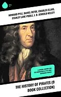 E-Book (epub) The History of Pirates (9 Book Collection) von Howard Pyle, Daniel Defoe, Charles Ellms