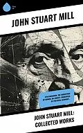 E-Book (epub) John Stuart Mill: Collected Works von John Stuart Mühle