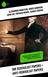 eBook (epub) The Federalist Papers + Anti-Federalist Papers de Alexander Hamilton, James Madison, John Jay