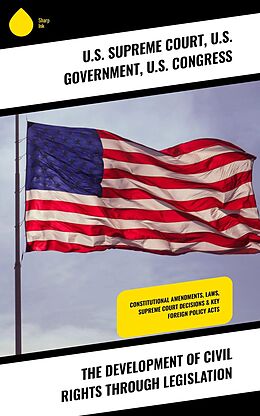 E-Book (epub) The Development of Civil Rights Through Legislation von U. S. Supreme Court, U. S. Government, U. S. Congress