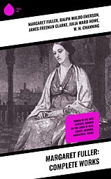 eBook (epub) Margaret Fuller: Complete Works de Margaret Fuller, Ralph Waldo Emerson, James Freeman Clarke