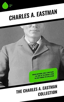 E-Book (epub) The Charles A. Eastman Collection von Charles A. Eastman