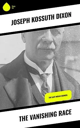 E-Book (epub) The Vanishing Race von Joseph Kossuth Dixon