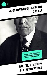 eBook (epub) Woodrow Wilson: Collected Works de Woodrow Wilson, Josephus Daniels