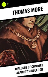 eBook (epub) Dialogue of Comfort Against Tribulation de Thomas More