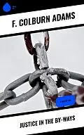E-Book (epub) Justice in the By-Ways von F. Colburn Adams