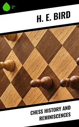 E-Book (epub) Chess History and Reminiscences von H. E. Bird