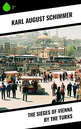 E-Book (epub) The Sieges of Vienna by the Turks von Karl August Schimmer