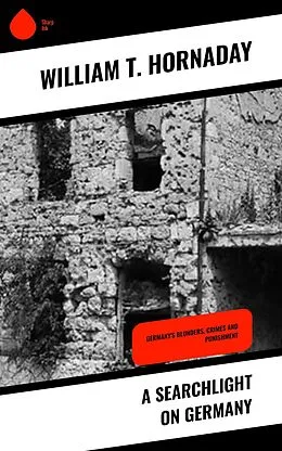 E-Book (epub) A Searchlight on Germany von William T. Hornaday