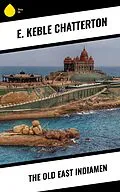 E-Book (epub) The Old East Indiamen von E. Keble Chatterton