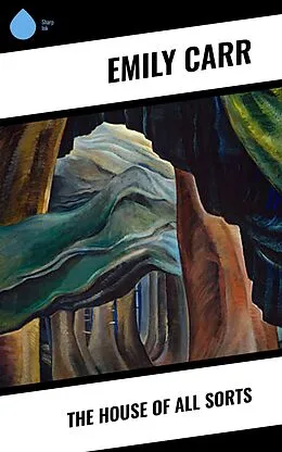 ePUB The House of All Sorts von Emily Carr