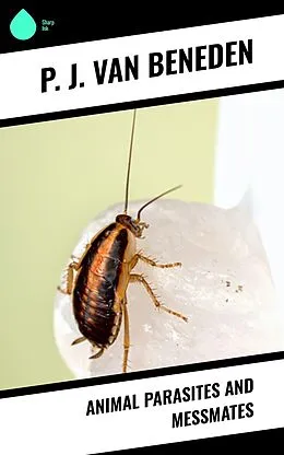 E-Book (epub) Animal Parasites and Messmates von P. J. Van Beneden