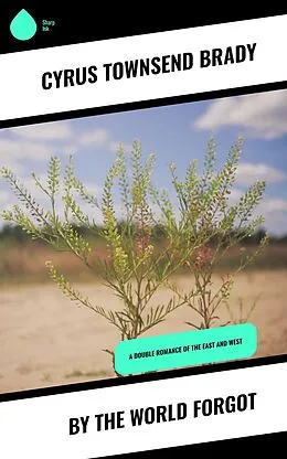 E-Book (epub) By the World Forgot von Cyrus Townsend Brady