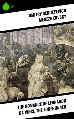 E-Book (epub) The Romance of Leonardo da Vinci, the Forerunner von Dmitry Sergeyevich Merezhkovsky