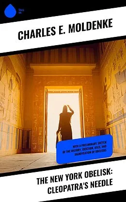E-Book (epub) The New York Obelisk: Cleopatra's Needle von Charles E. Moldenke
