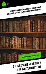 E-Book (epub) Die großen Klassiker der Weltliterature von Johann Wolfgang von Goethe, Charles Dickens, Heinrich Heine