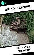 E-Book (epub) Trotzkopf als Großmutter von Suze La Chapelle-Roobol