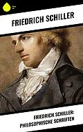 E-Book (epub) Friedrich Schiller: Philosophische Schriften von Friedrich Schiller