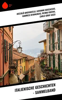 E-Book (epub) Italienische Geschichten - Sammelband von Niccolò Machiavelli, Luigi Da Porto, Giovanni Boccaccio