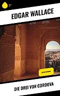 E-Book (epub) Die drei von Cordova von Edgar Wallace