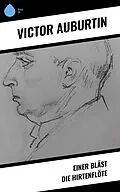 E-Book (epub) Einer bläst die Hirtenflöte von Victor Auburtin