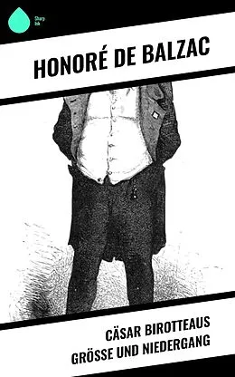 E-Book (epub) Cäsar Birotteaus Größe und Niedergang von Honoré de Balzac