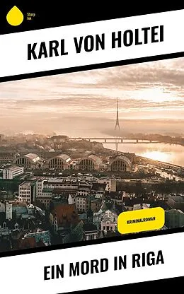 E-Book (epub) Ein Mord in Riga von Karl Von Holtei