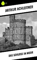 E-Book (epub) Das Schloß im Moor von Arthur Achleitner