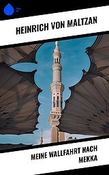 E-Book (epub) Meine Wallfahrt nach Mekka von Heinrich Von Maltzan
