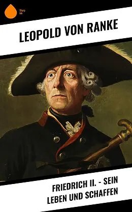 E-Book (epub) Friedrich II. - Sein Leben und Schaffen von Leopold von Ranke