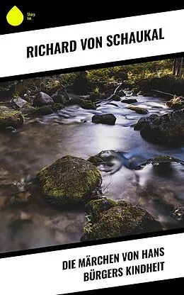 E-Book (epub) Die Märchen von Hans Bürgers Kindheit von Richard Von Schaukal