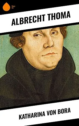 E-Book (epub) Katharina von Bora von Albrecht Thoma