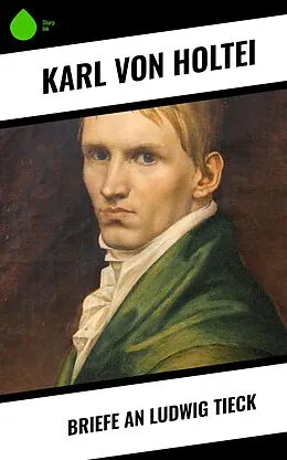 E-Book (epub) Briefe an Ludwig Tieck von Karl Von Holtei