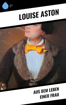 E-Book (epub) Aus dem Leben einer Frau von Louise Aston