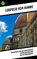 E-Book (epub) Savonarola und die florentinische Republik gegen Ende des XV Jahrhunderts von Leopold von Ranke