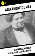 E-Book (epub) Lebensgeschichten: Napoleon & Lady Hamilton von Alexandre Dumas