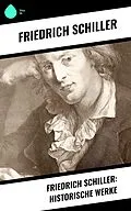 E-Book (epub) Friedrich Schiller: Historische Werke von Friedrich Schiller