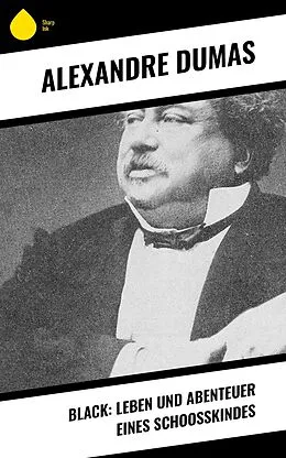 E-Book (epub) Black: Leben und Abenteuer eines Schoosskindes von Alexandre Dumas