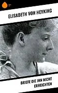 E-Book (epub) Briefe die ihn nicht erreichten von Elisabeth Von Heyking
