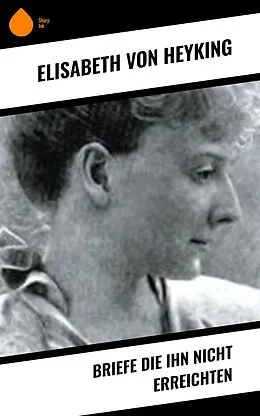 E-Book (epub) Briefe die ihn nicht erreichten von Elisabeth Von Heyking