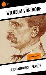 E-Book (epub) Die Italienische Plastik von Wilhelm Von Bode