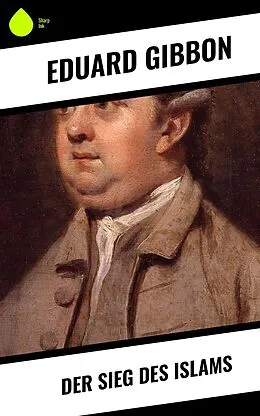 E-Book (epub) Der Sieg des Islams von Eduard Gibbon