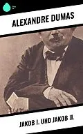 E-Book (epub) Jakob I. und Jakob II. von Alexandre Dumas